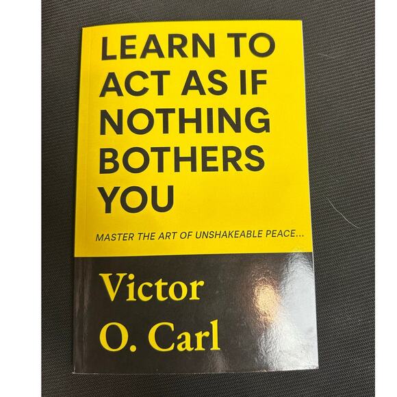 Learn to Act as If Nothing Bothers You: Master The Art of Unshakeable Peace - Picture 1 of 2